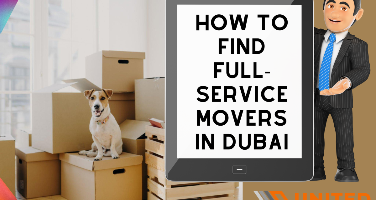 HOW TO FIND FULL-SERVICE MOVERS IN DUBAI